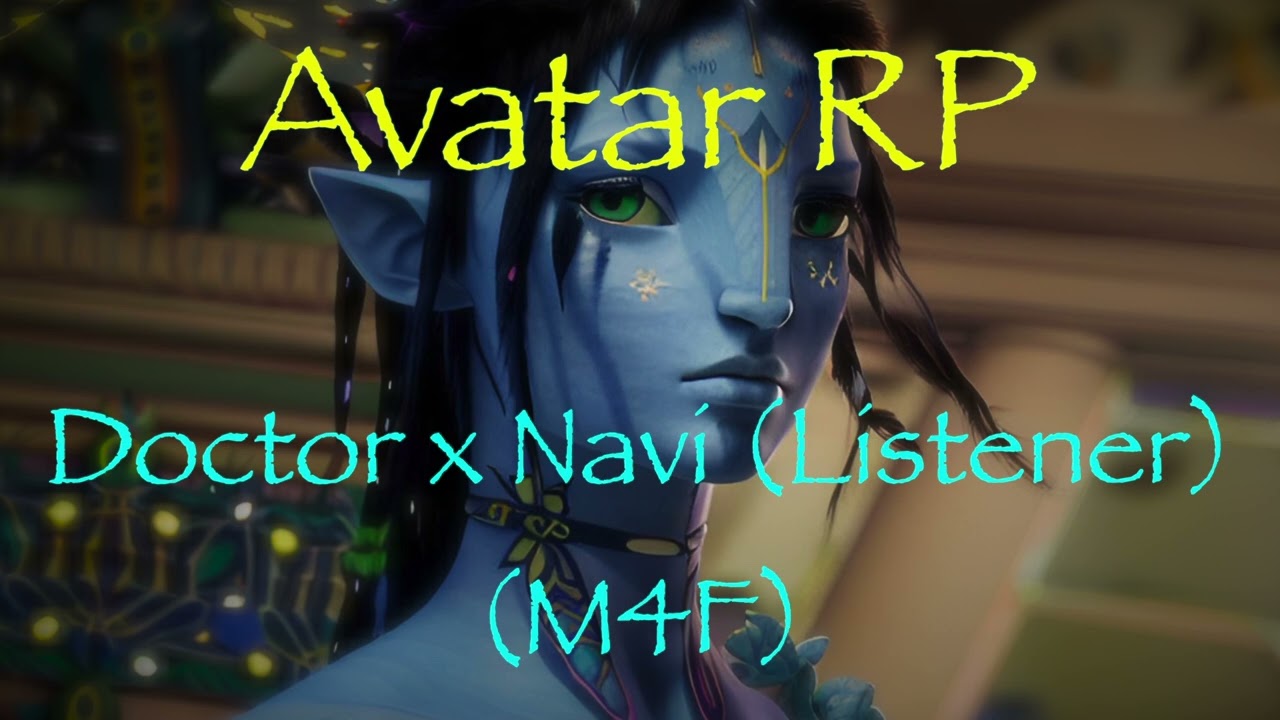 (AVATAR RP) Doctor x Na'vi Listener (M4F)