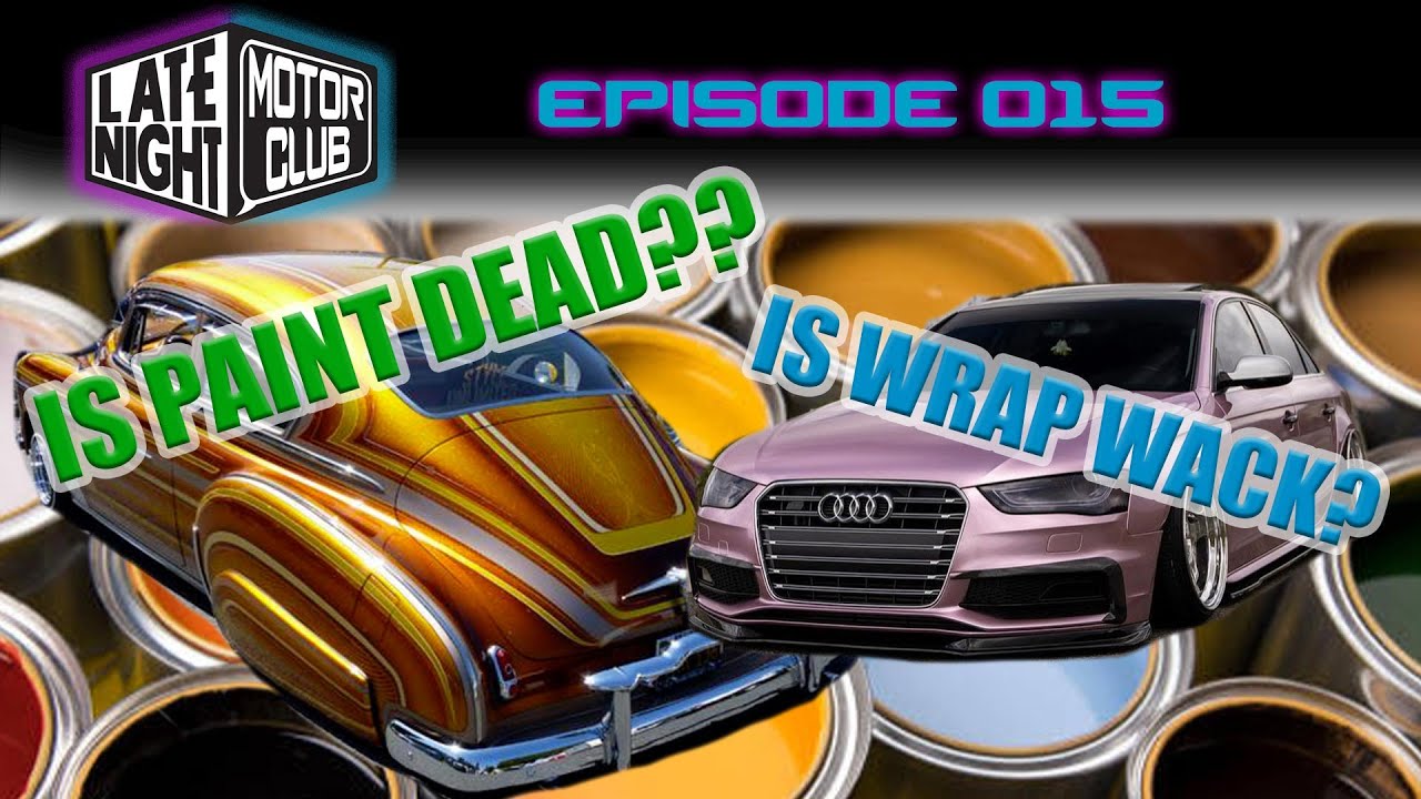 WRAP IS WACK or PAINT IS DEAD?!? | EP15 | Late Night Motor Club