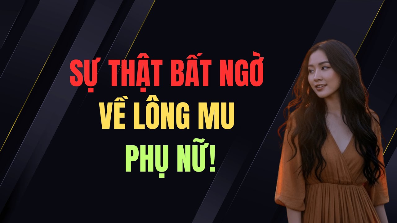 Giải mã bí mật về lông mu phụ nữ: Quan niệm xưa – sự thật nay