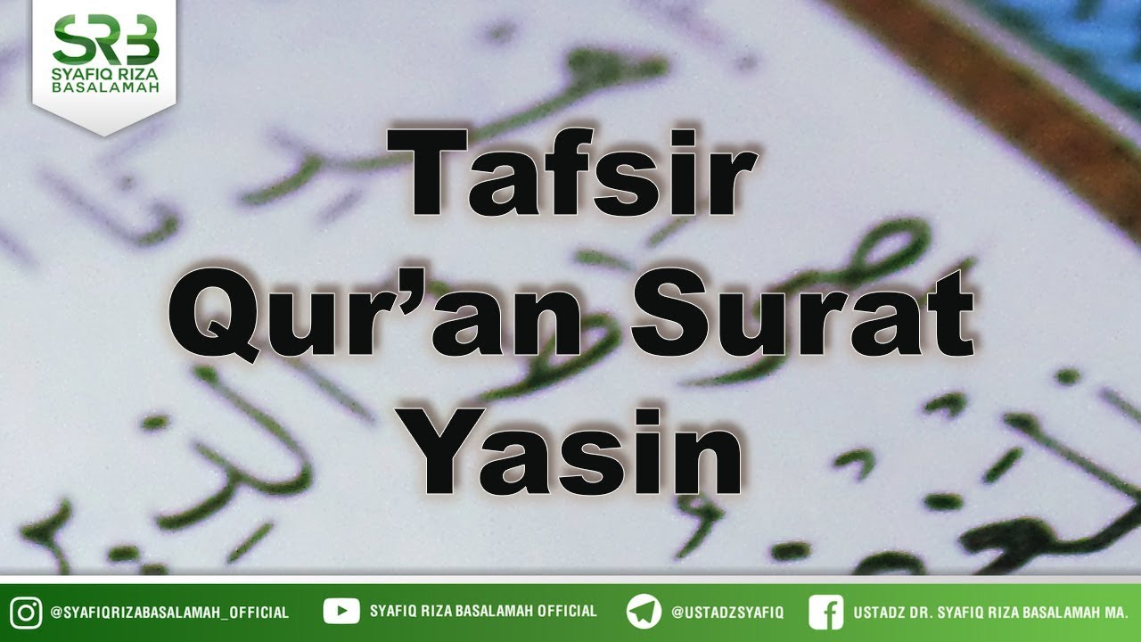 Tafsir Qur'an Surat Yasin - Ustadz Dr Syafiq Riza Basalamah MA