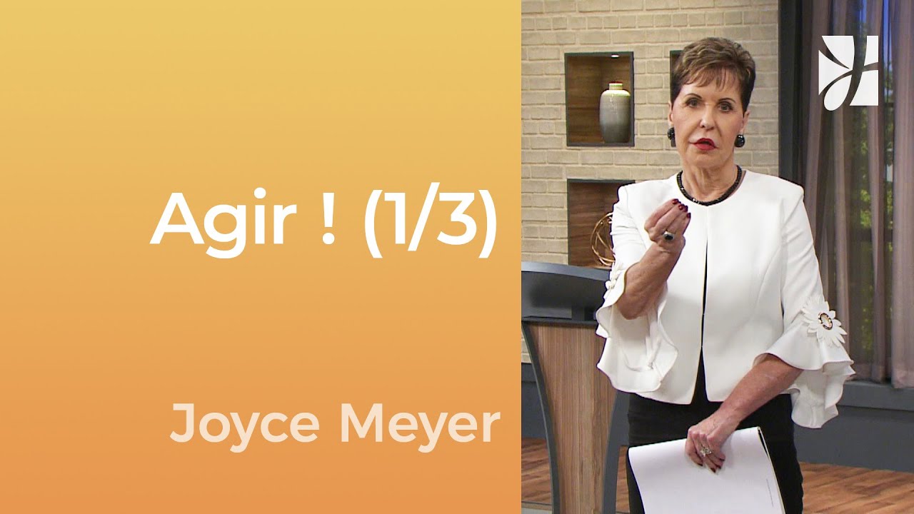 Agir ! (1/3) - Agissez malgré la peur (1/3) - Joyce Meyer - Gérer mes émotions
