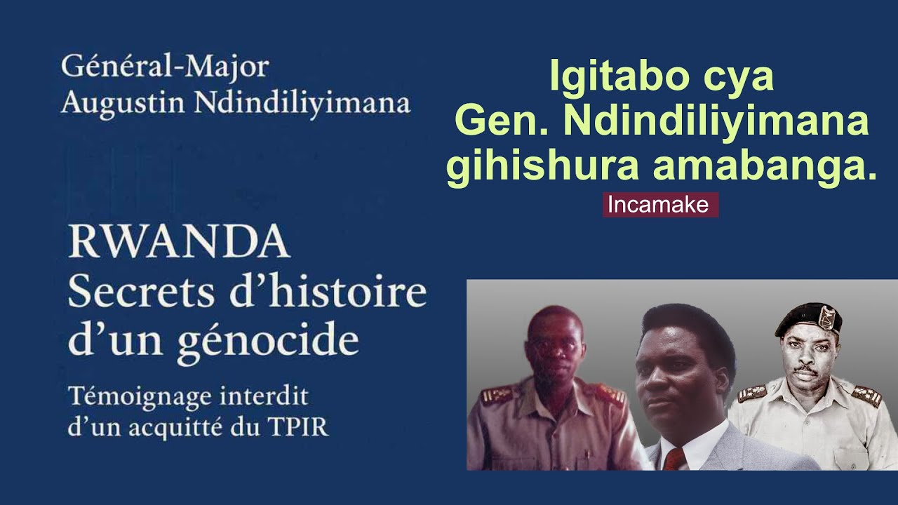 Igitabo cya Gen. Ndindiliyimana gihishura amabanga. Incamake.