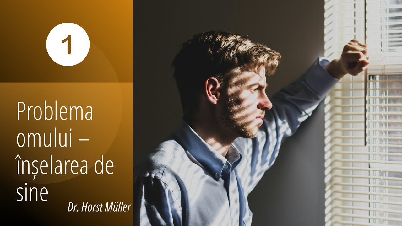 Problema omului - &icirc;nșelarea de sine (I) | Dr. Horst M&uuml;ller
