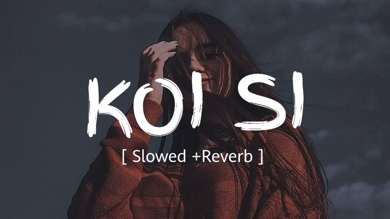 koi si [ Slowed +Reverb ] slowed and reverb Koi Si Afsana Khan #lofi @AfsanaKhanMusic
