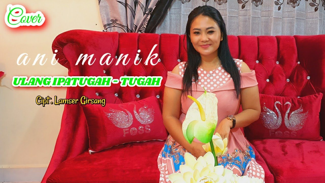 Ulang ipatugah - tugah. Karya Cipt . Ferly Sitopu || Cover by. Ani Manik)