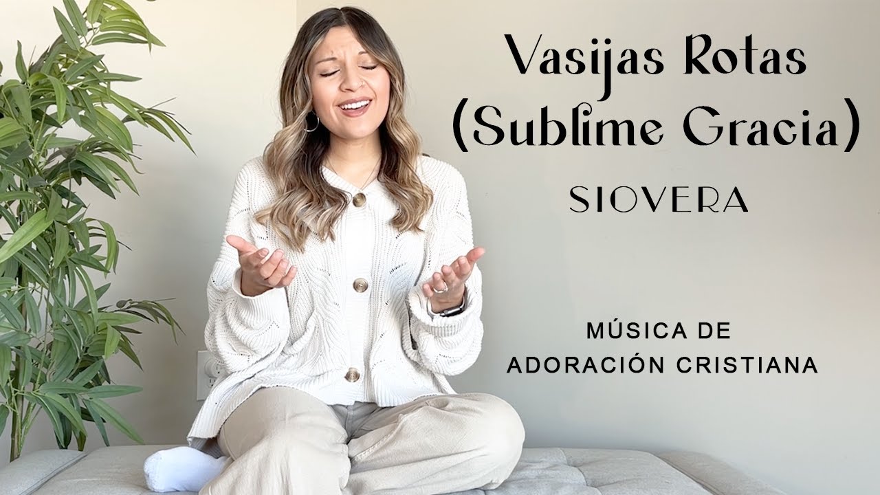 Vasijas Rotas (Sublime Gracia) - SioVera (Broken Vessels (Amazing Grace) Hillsong Worship Espa&ntilde;ol)