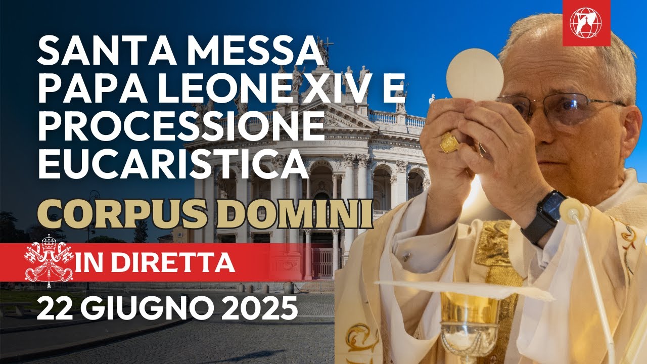 IN DIRETTA | La Messa di Papa Leone XIV nel Corpus Domini e Processione Eucaristica | 22 Giugno 2025