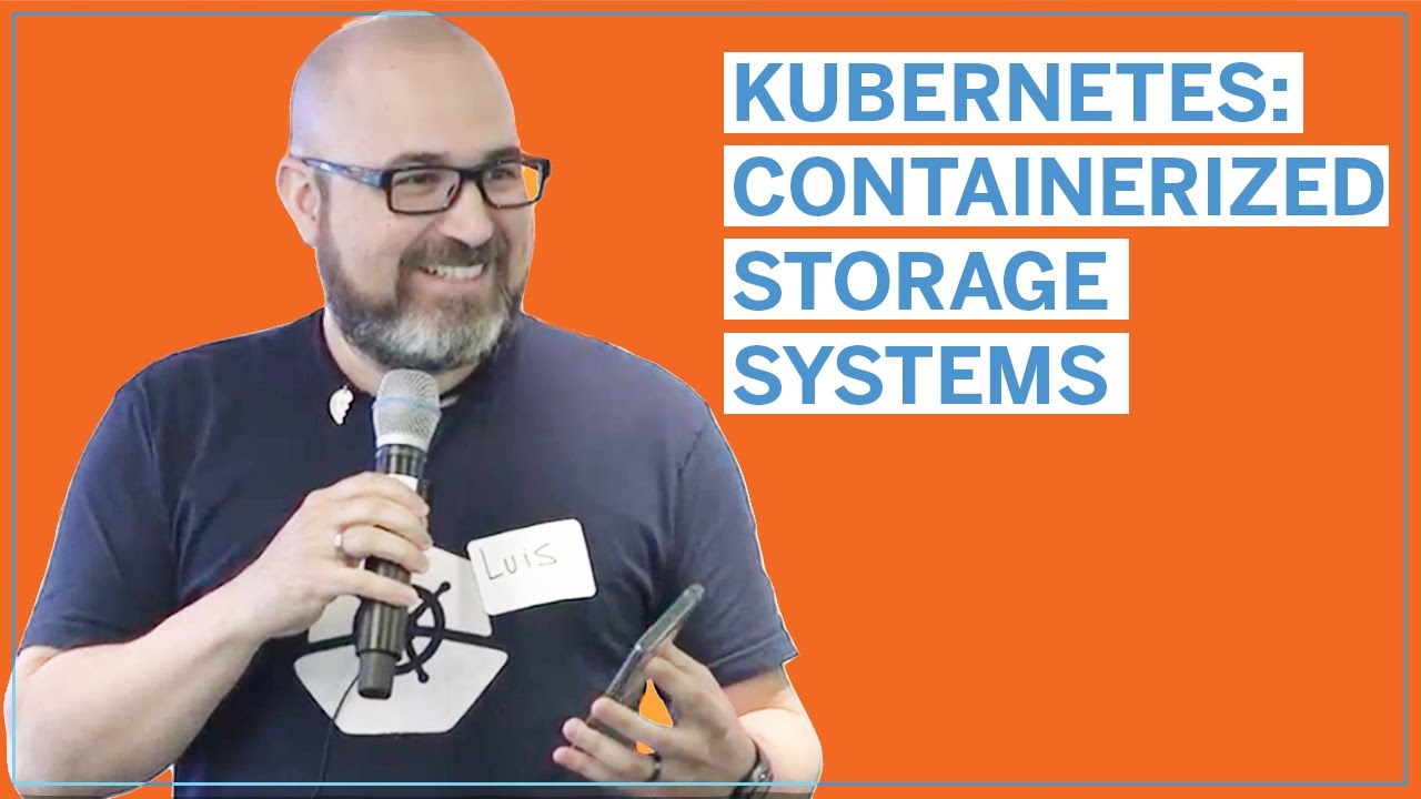 Containerized Storage Systems on Kubernetes by Luis Pabón of Portworx