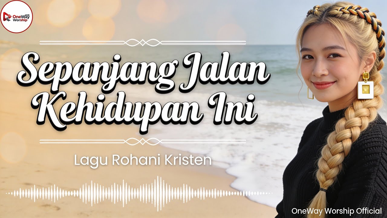 Sepanjang Jalan Kehidupan Ini (Yesus Sungguh Berarti) | Lagu Rohani Kristen Penyembahan