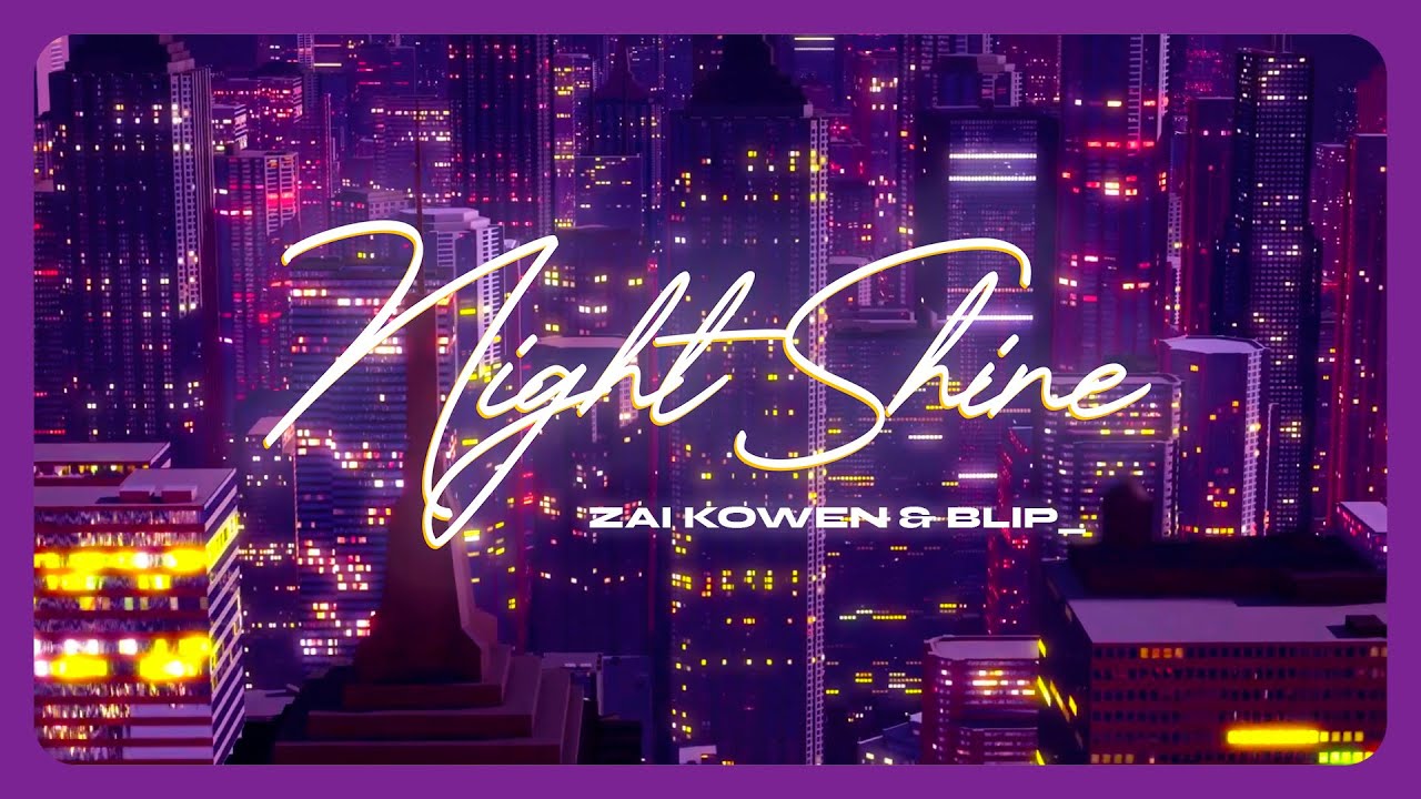 Zai Kowen & blip_ - Night Shine