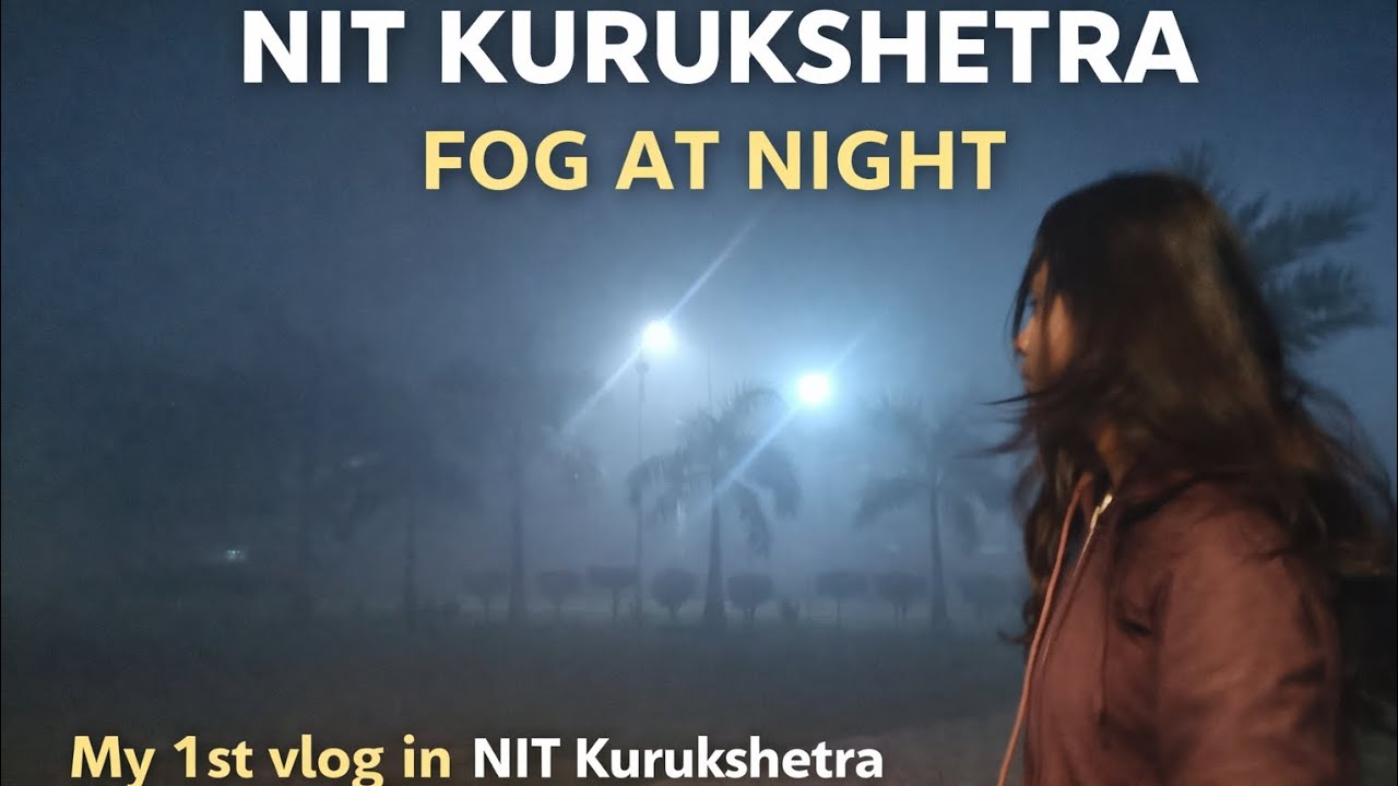 Fog Took Over NIT Kurukshetra😱|Dreamy Fog Nights at NIT Kurukshetra 🌙| My 1st Vlog @Nit Kurukshetra