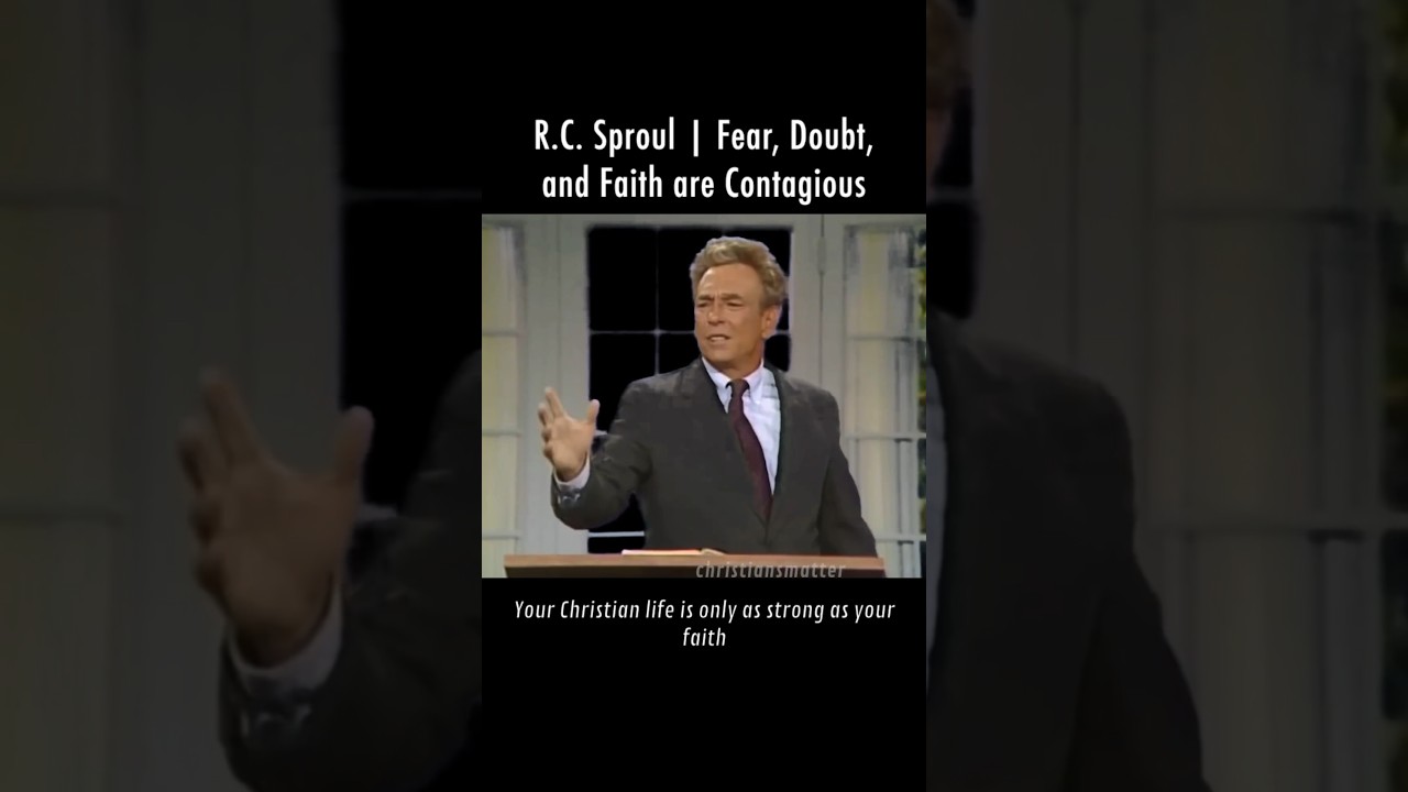 R.C. Sproul | Fear, Doubt, and Faith are Contagious | 