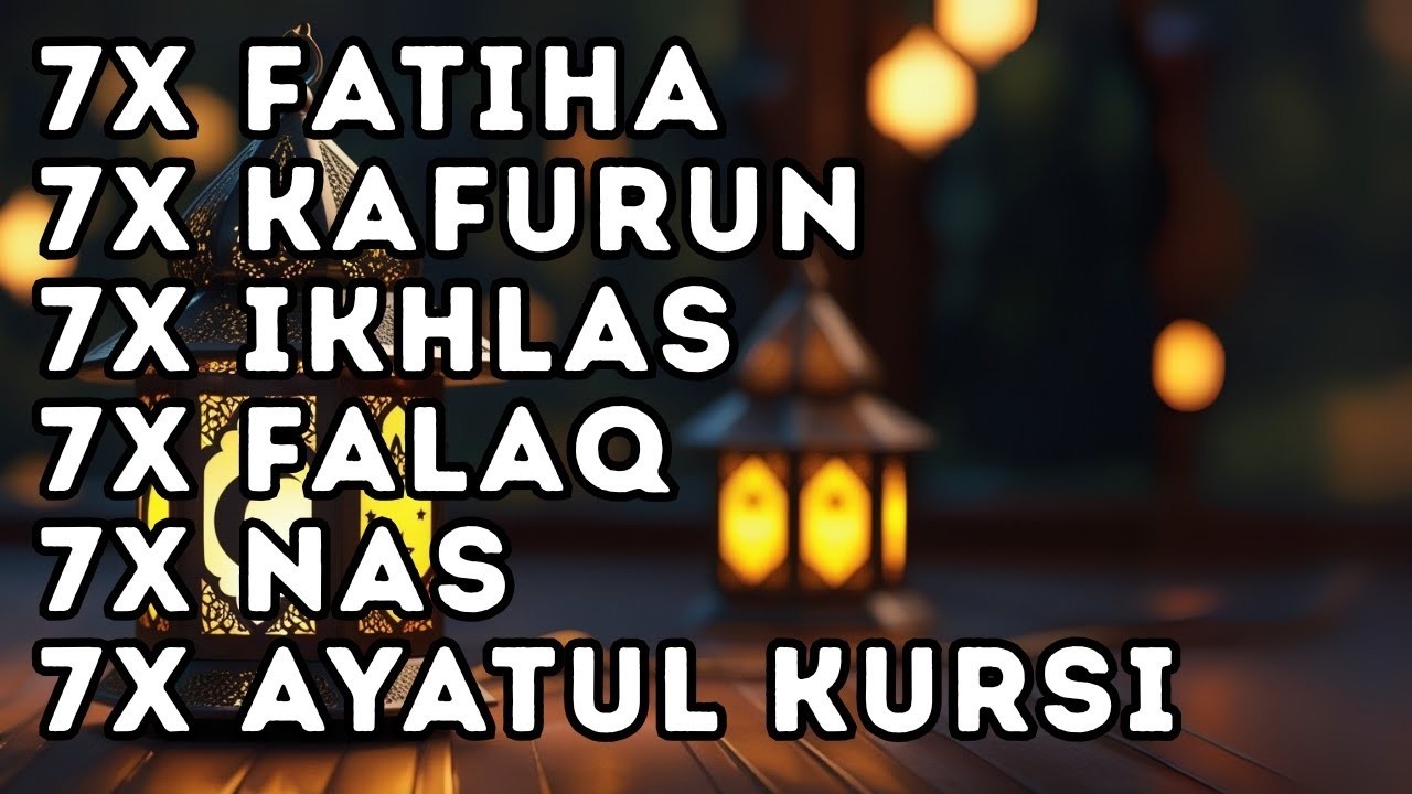 FATIHA 7X AYATUL KURSI 7X KAFIRUN 7X IKHLAS 7X FALAQ 7X NAS