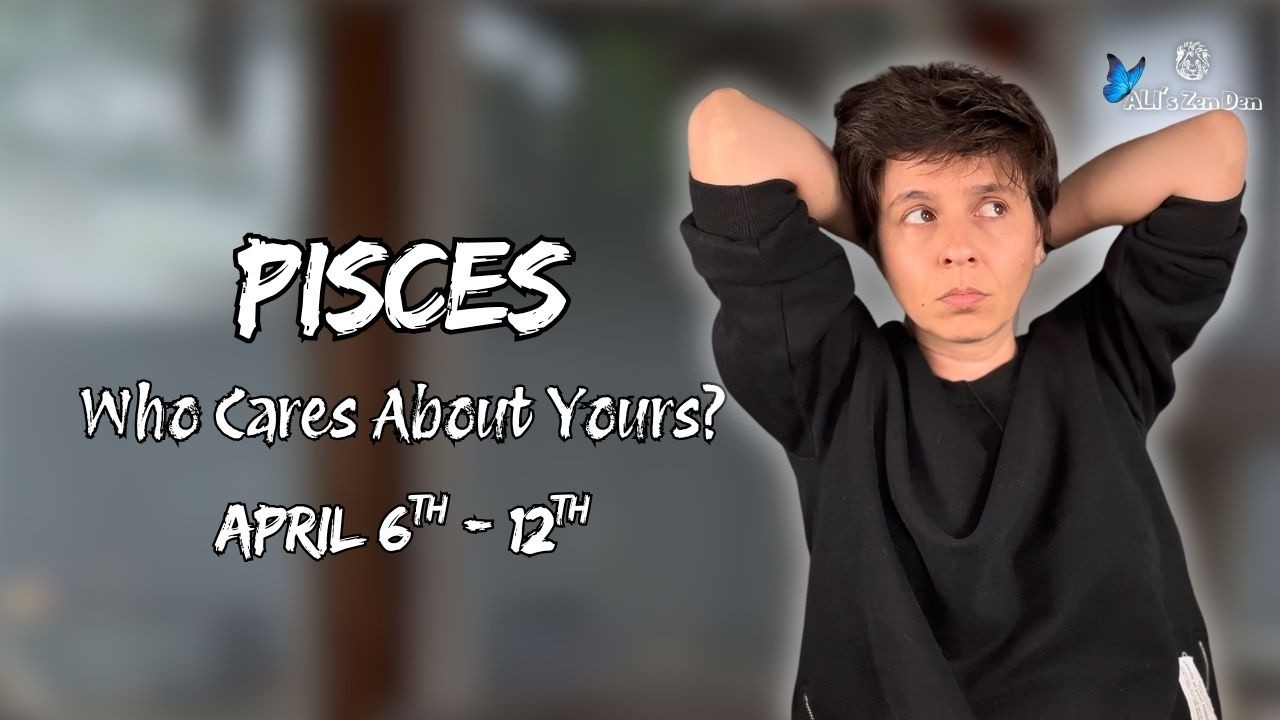 PISCES ♓︎ - 