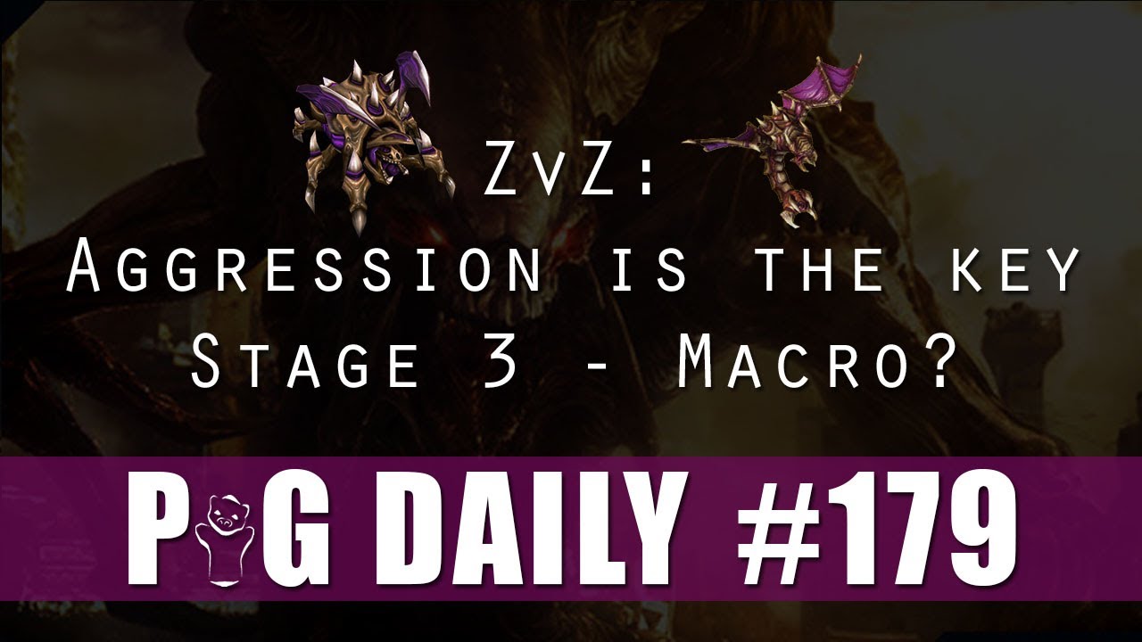 ZvZ - Aggression is the Key - Stage 3 - Macro? - The PiG Daily #179