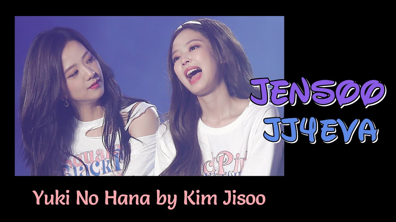 JENSOO || Jennie & Jisoo || JJ4EVA (Yuki No Hana by Kim Jisoo) [ENG Lyrics]