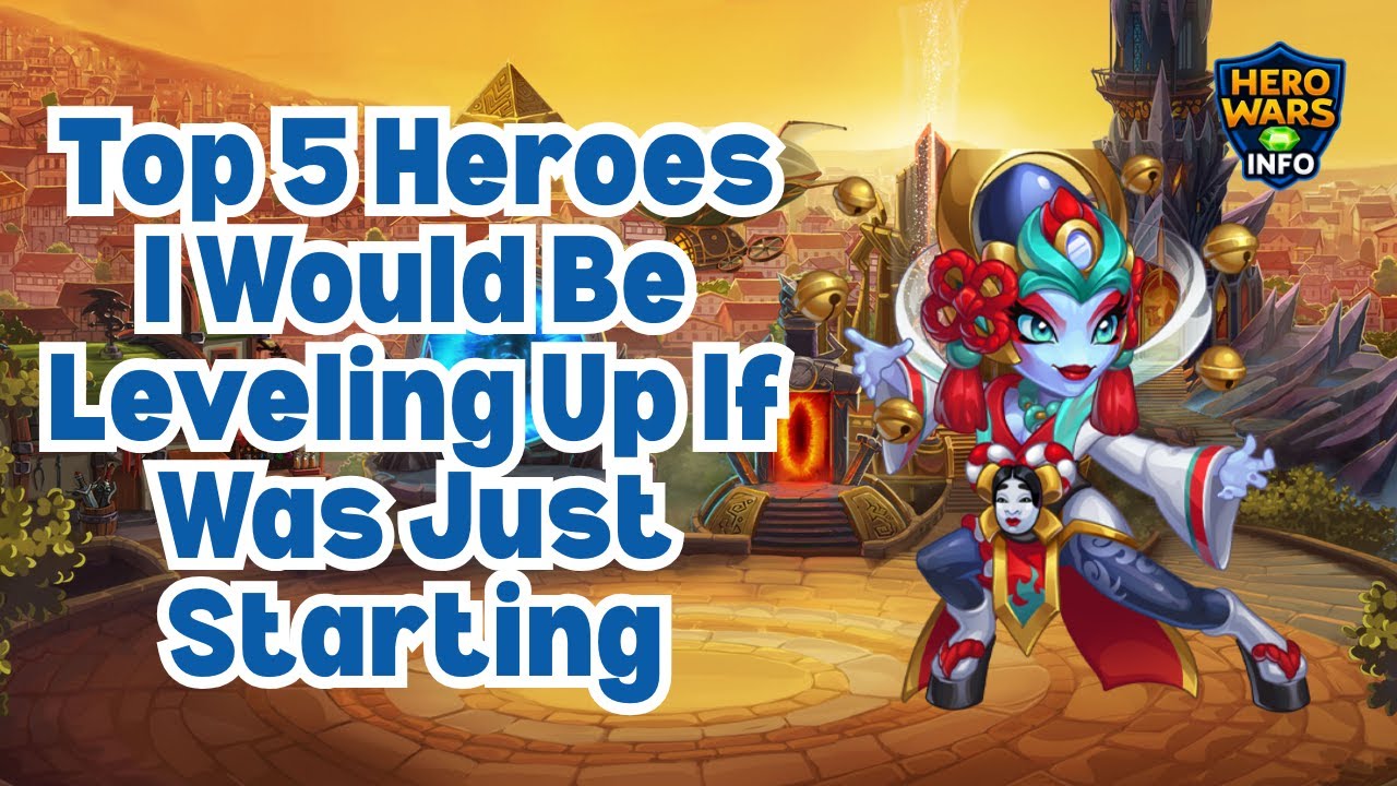 Top 5 Heroes I Would Level Up If I Was Just Starting!