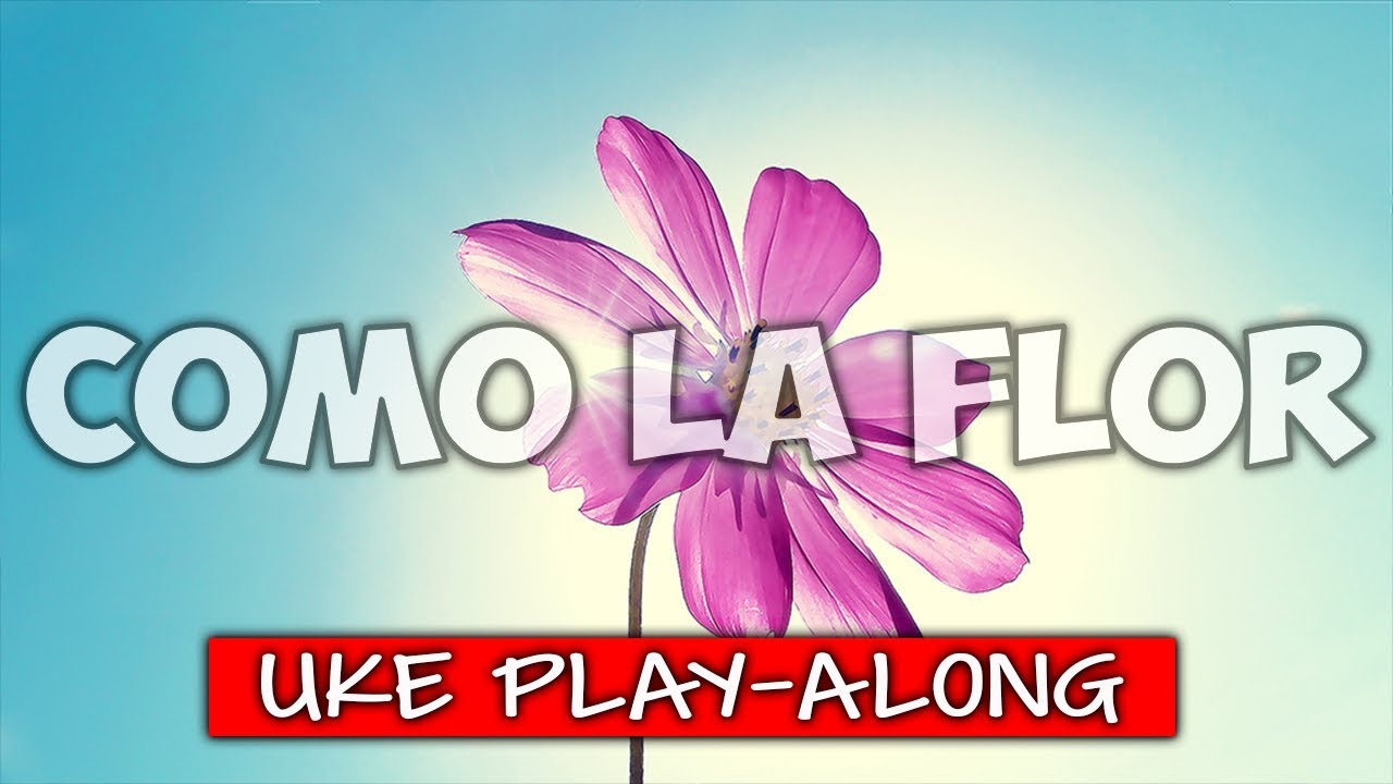 Como La Flor (ukulele play-along)