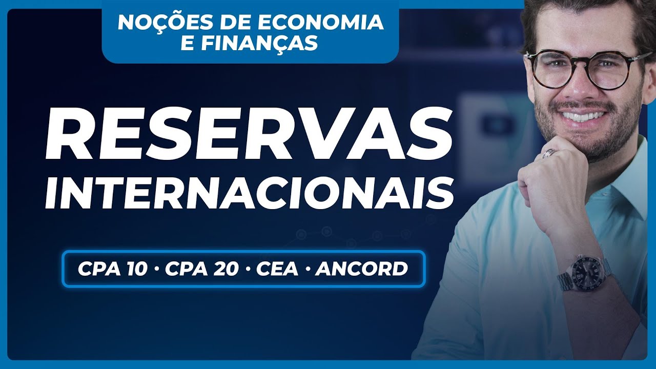 Tudo sobre RESERVAS INTERNACIONAIS para se dar bem nas provas (CPA 10, CPA 20, CEA e ANCORD)