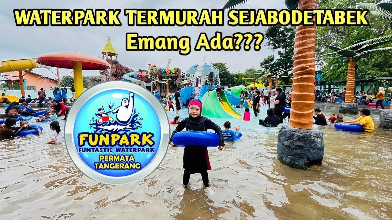 REVIEW FUNPARK FUNTASTIC WATERPARK PERMATA TANGERANG YANG SUPER RAMAH KANTONG