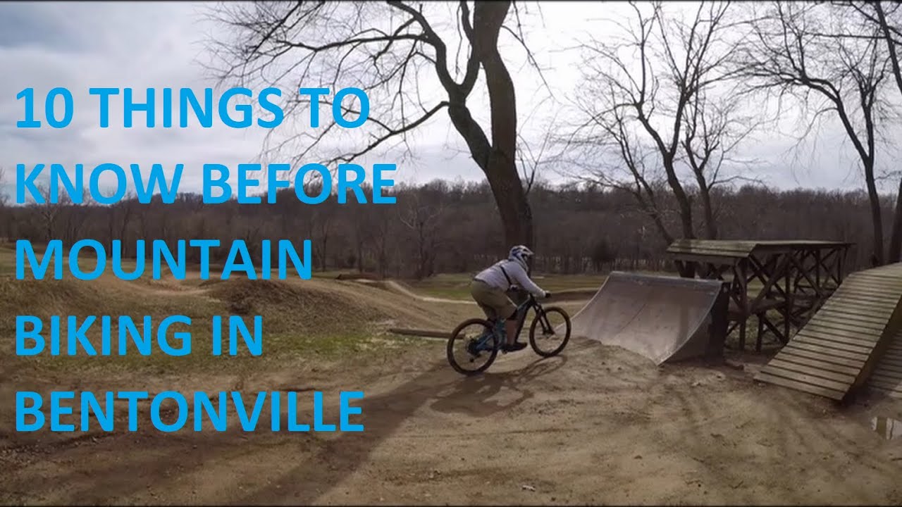 10 Things to Know Before Mountain Biking in Bentonville (w/ montage)