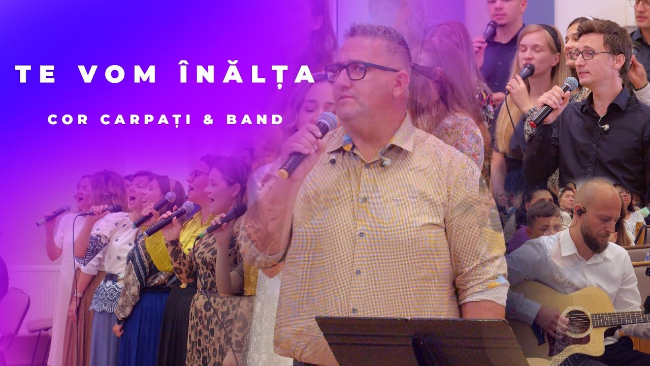 Te vom înălța - Cor Carpați & Band