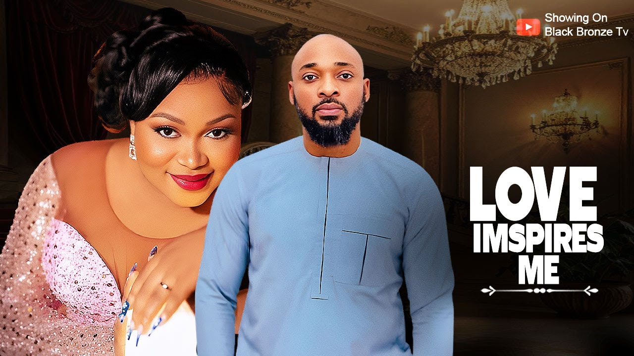 LOVE INSPIRES ME - DEZA THE GREAT / RUTH KADIRI / - 2025 LATEST NOLLYWOOD MOVIES