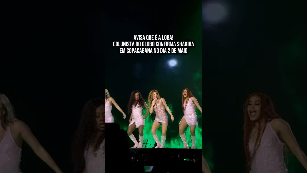 AVISA QUE &Eacute; A LOBA!! COLUNISTA DO &ldquo;O GLOBO&rdquo; CONFIRMA SHAKIRA EM COPACABANA NO DIA 2 DE MAIO!