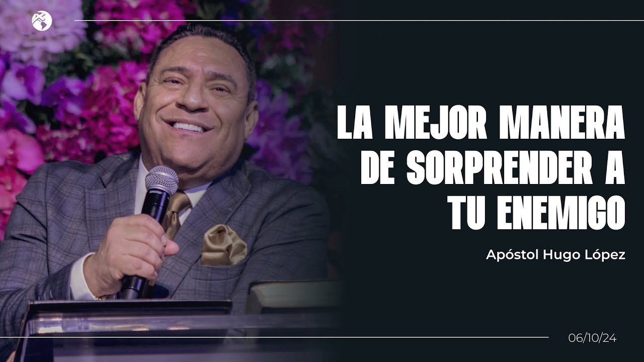 La mejor manera de sorprender a tu enemigo | Apóstol Hugo López | 06 octubre 2024