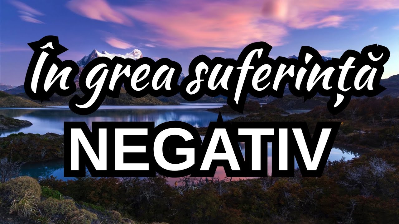 În grea suferință - NEGATIV