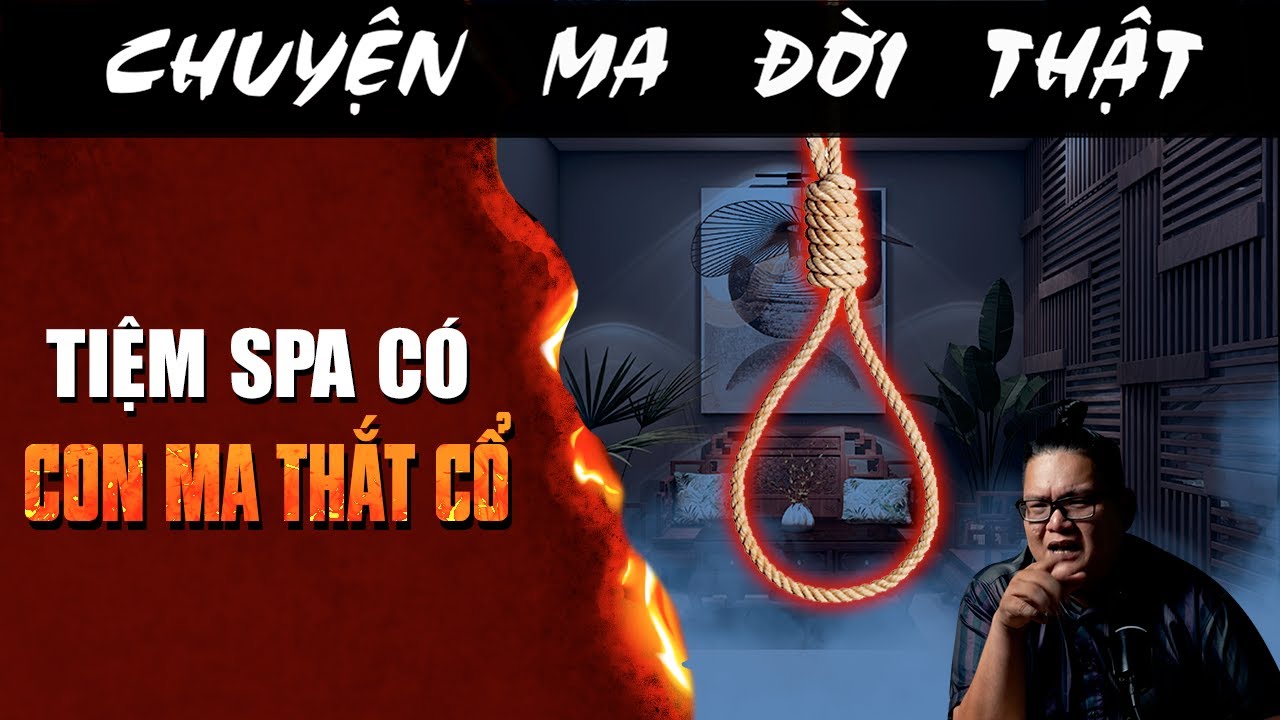 [TẬP 2540] Chuyện Ma C&oacute; Thật : TIỆM SPA C&Oacute; CON MA THẮT CỔ