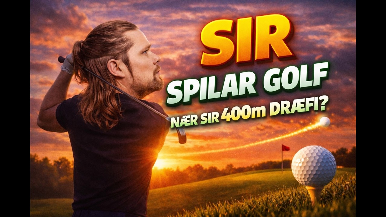 SIR SPILAR GOLF - NÆR SIR 400m DRÆFI?