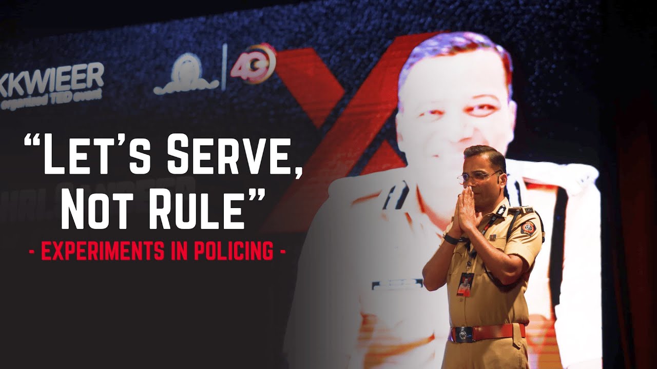 Let&rsquo;s Serve, Not Rule | Experiments in Policing | IPS Sandeep Karnik | TEDxKKWIEER