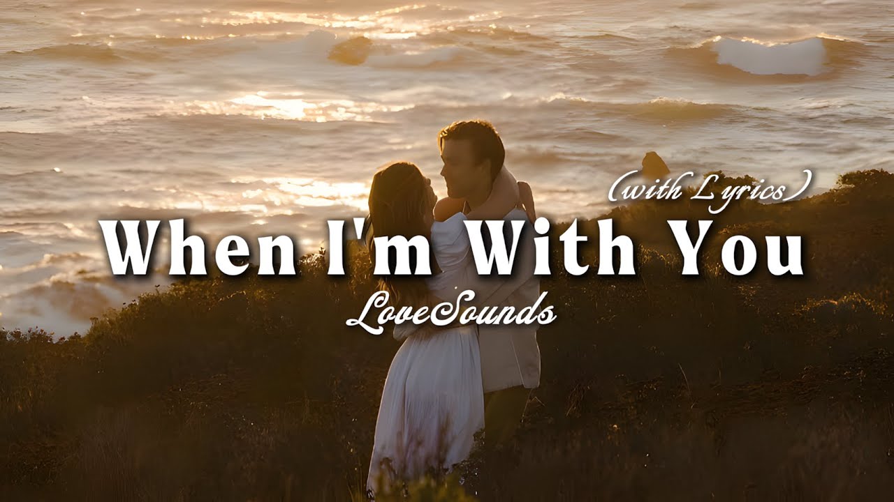 When I'm With You - Romantic Love Song |  Lyric Video