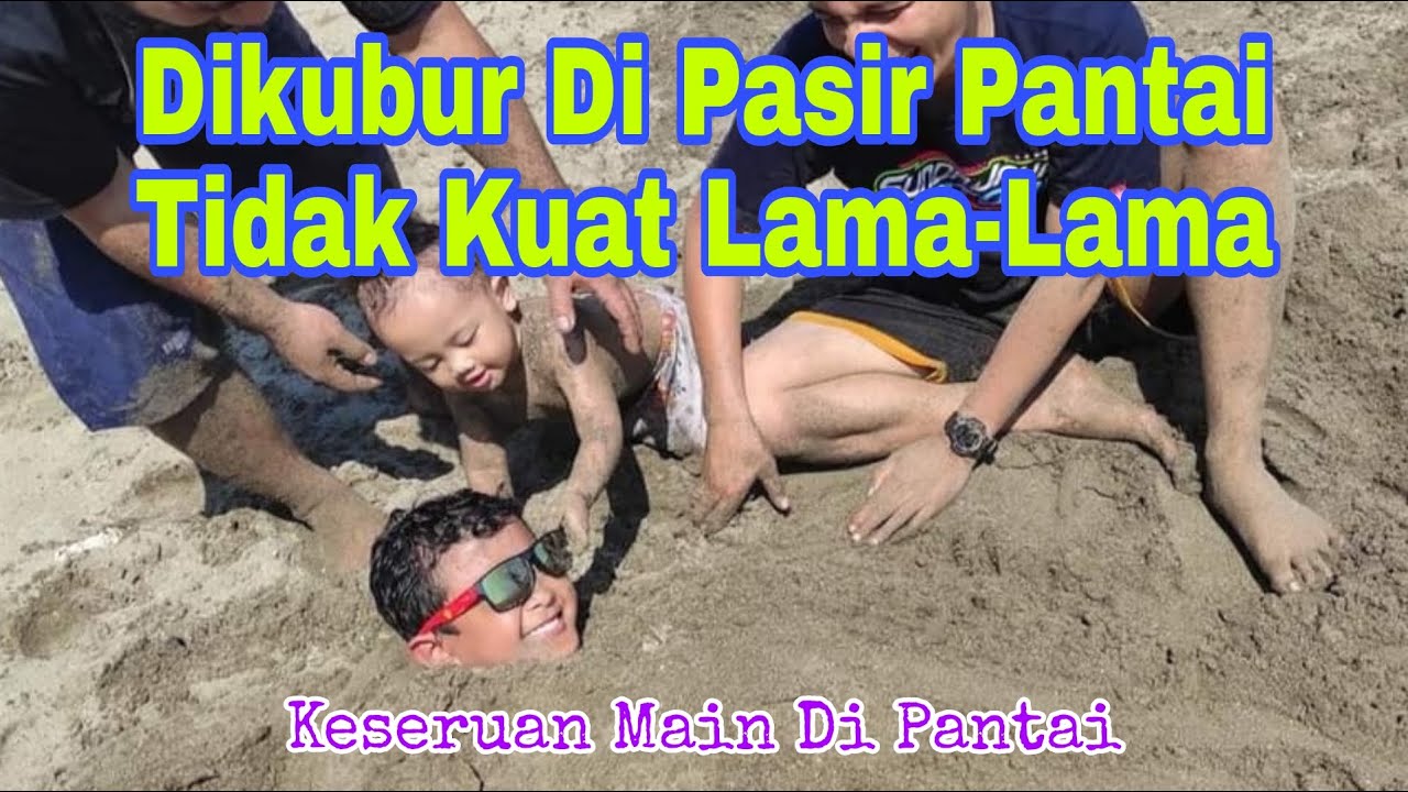 Bangkit Dari Kuburan Pasir Pantai - Keseruan Berenang Main Air Dan Main Pasir Di Pantai Batukaras