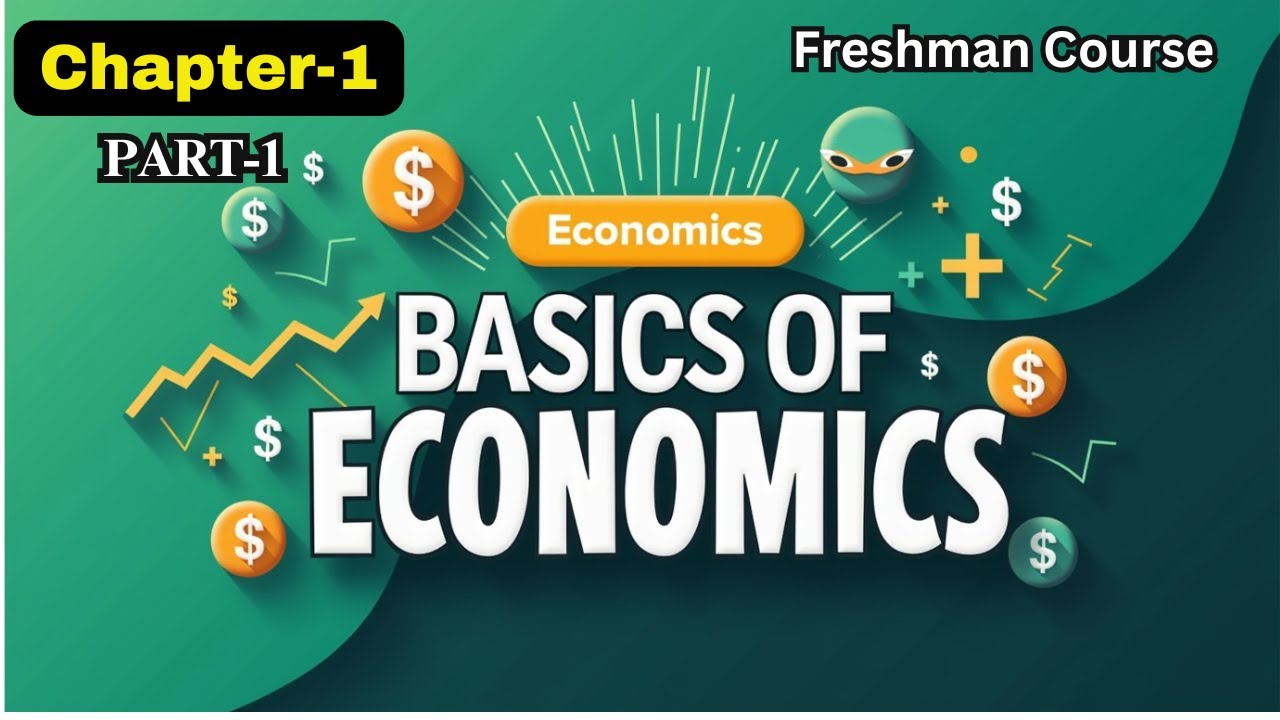 FRESH MAN |ECONOMICS 101|CHAPTER 1| PART 1|BASICS OF ECONOMICS | DEFINITION, SCOPE, METHODS & TYPES