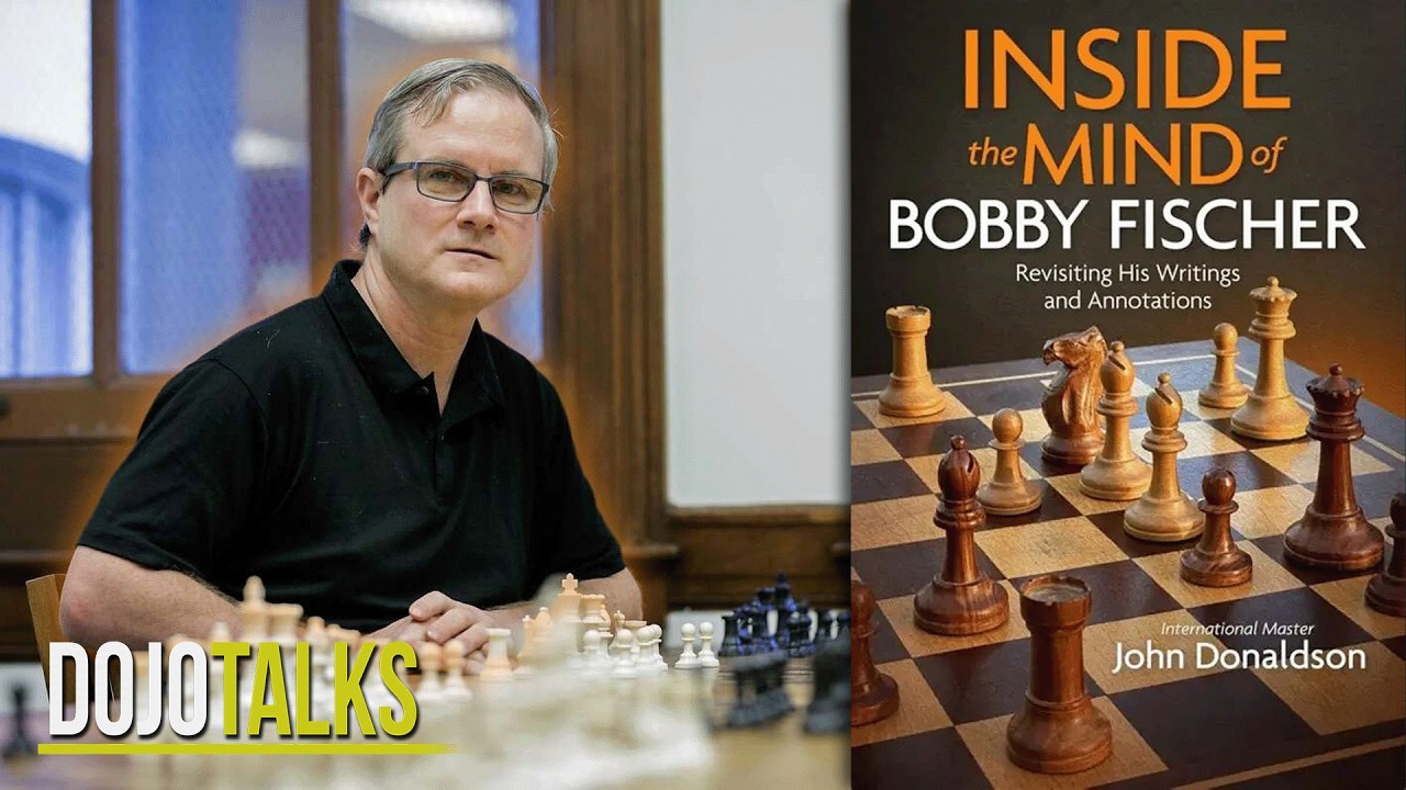 Inside the Mind of Bobby Fischer | Dojo Talks ft. IM John Donaldson