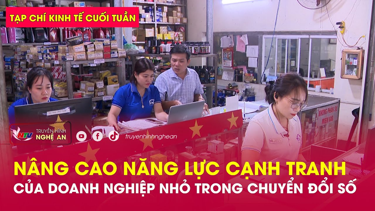Tạp chí kinh tế cuối tuần: Nâng cao năng lực cạnh tranh của doanh nghiệp nhỏ trong chuyển đổi số
