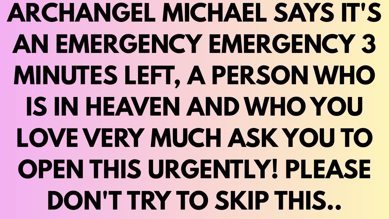 🧾Archangel Michael says, It's an Emergency Someone from heaven is trying to talk to you about a p