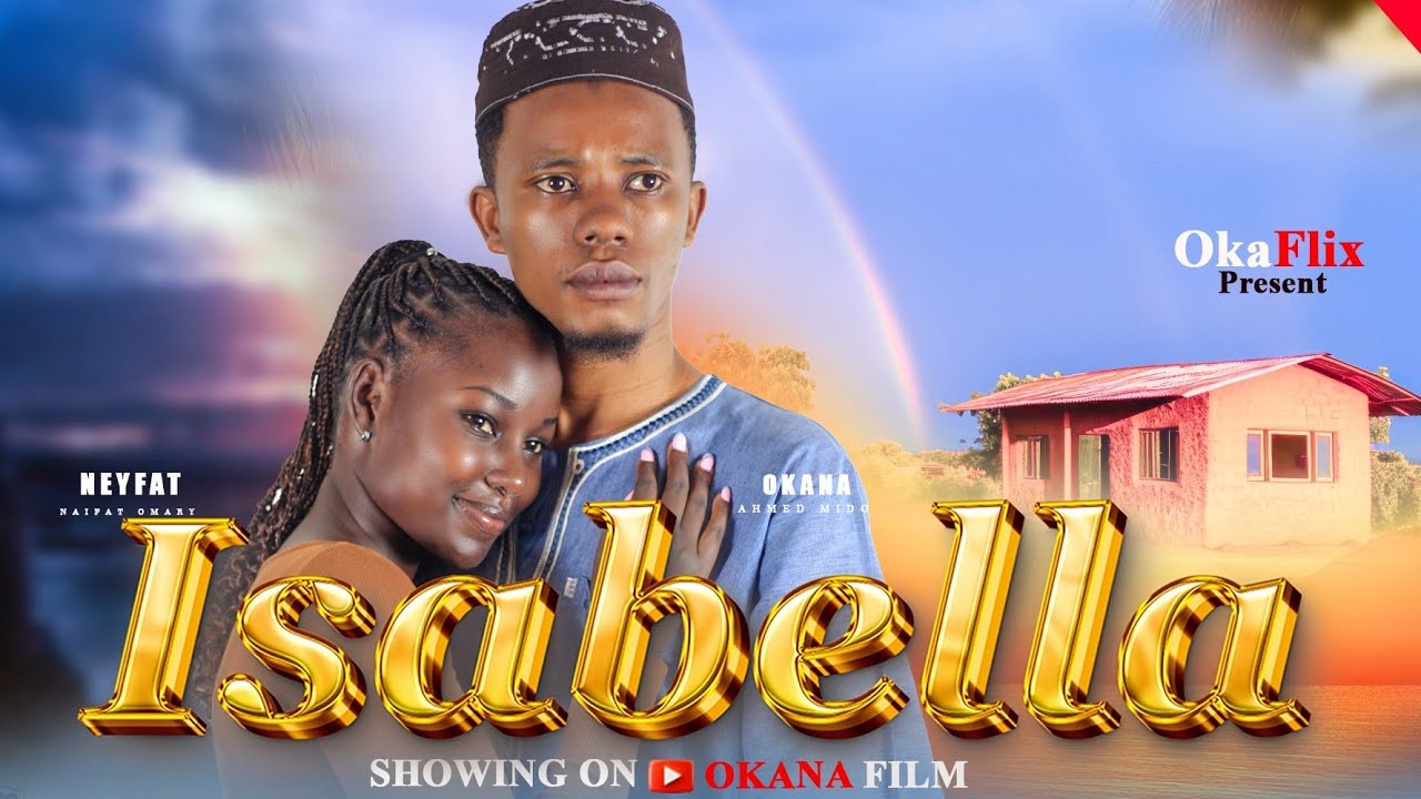 ISABELLA __ BEST AFRICAN LOVE STORY #SIKITU #OKANA