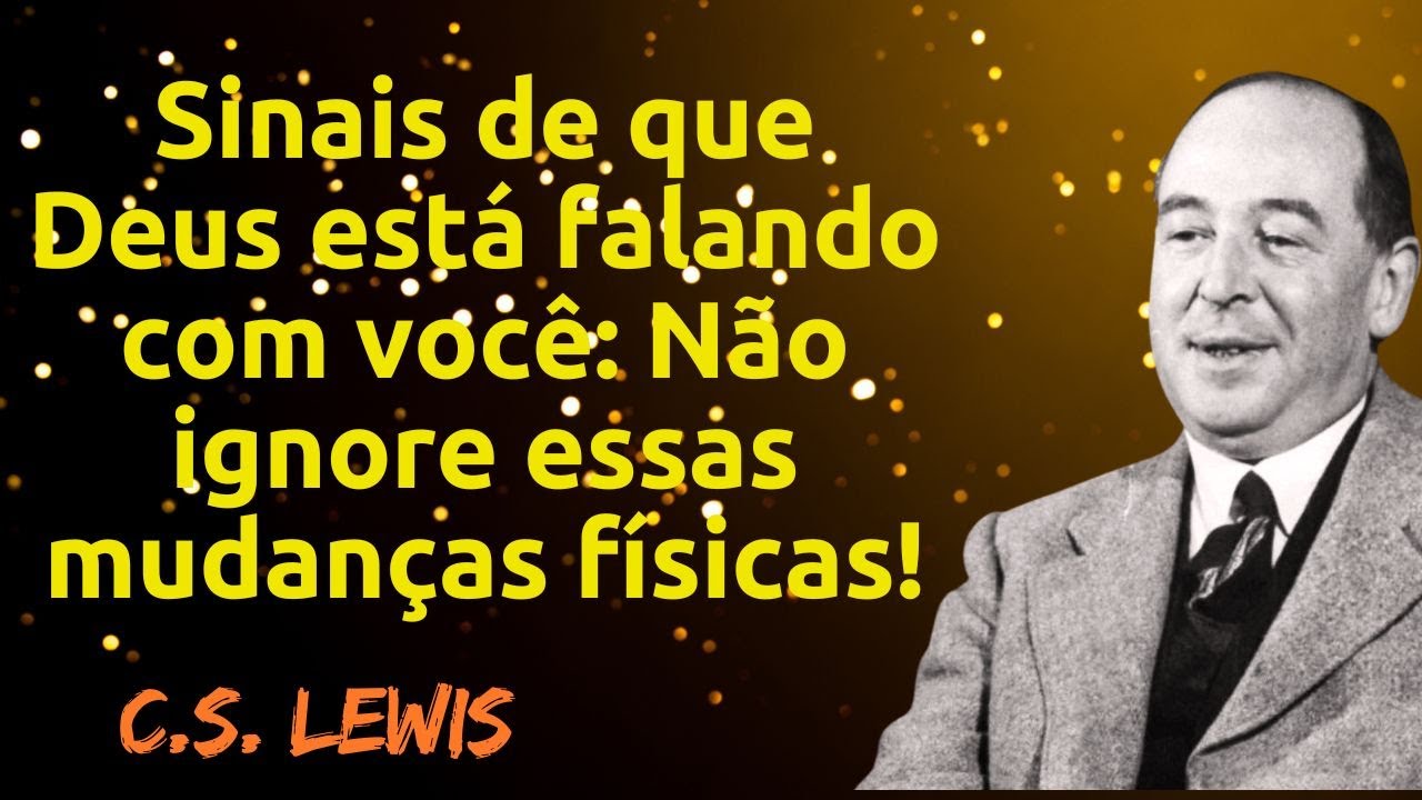 Sinais de que Deus está falando com você: Não ignore essas mudanças físicas! | C.S. Lewis 2025