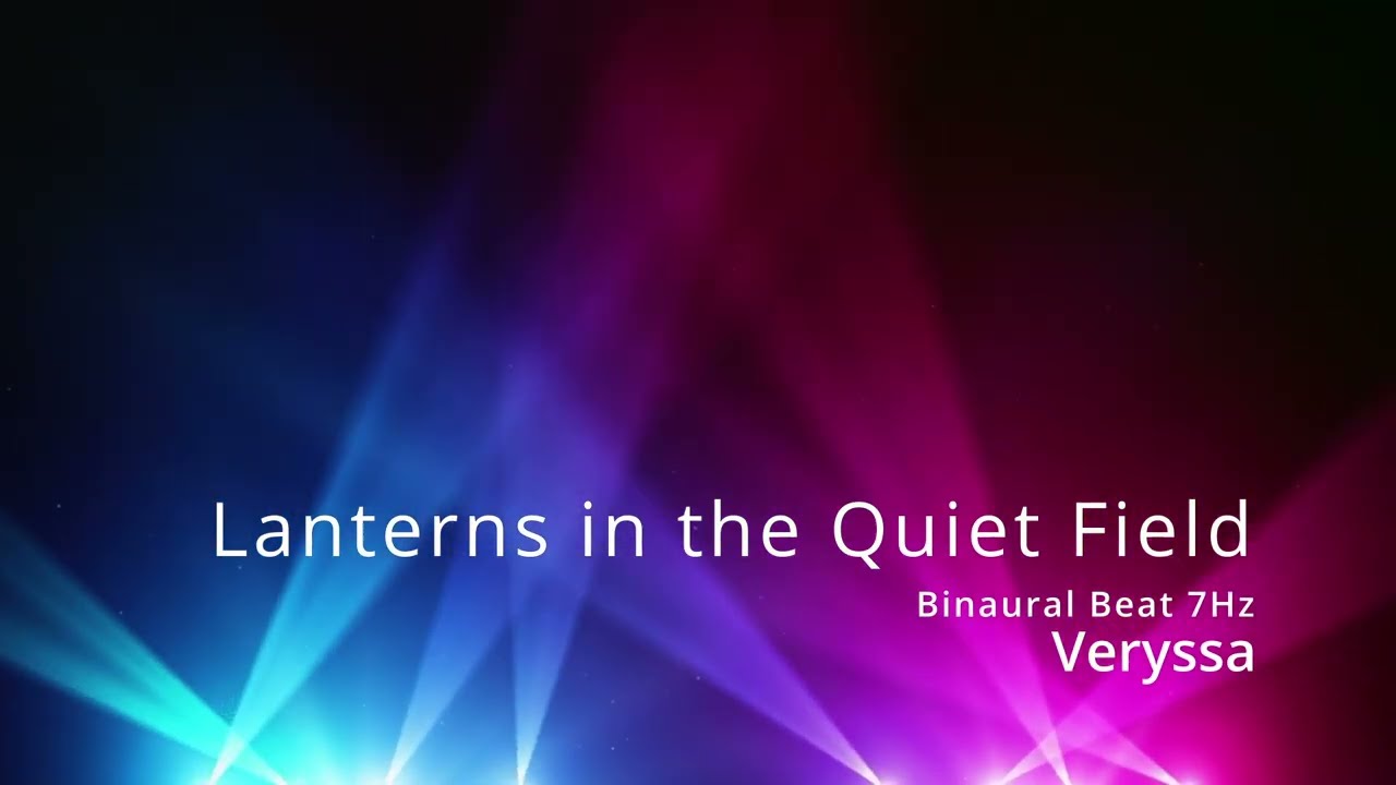Lanterns in the Quiet Field - Binaural Beat 7Hz (Veryssa)