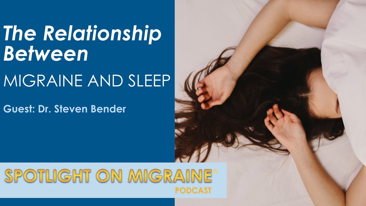 The Relationship Between Migraine and Sleep - Spotlight on Migraine S4:Ep2