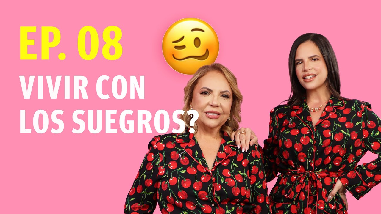 EP.8 Vivir con los SUEGROS, Taty y Camila Guiribitey te dicen cómo convivir PQLoDiceTuMadre