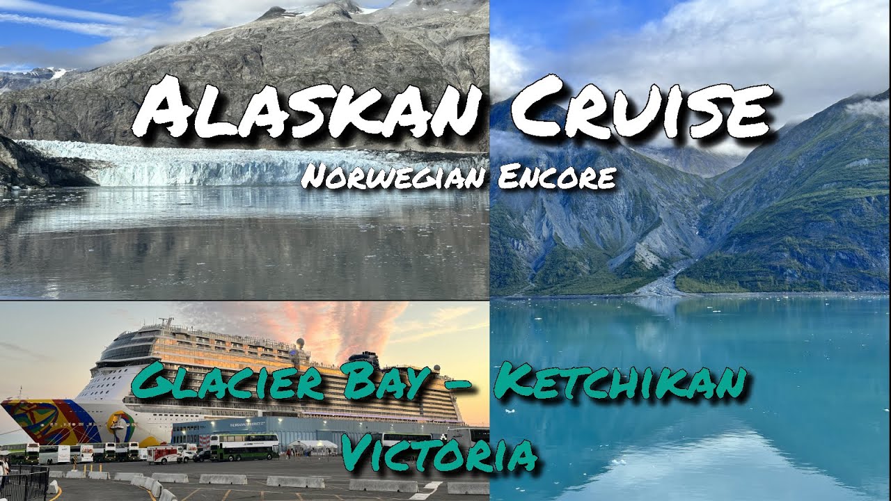 Alaskan Cruise 2023 | Norwegian Encore | Glacier Bay - Ketchikan - Victoria 🛳️
