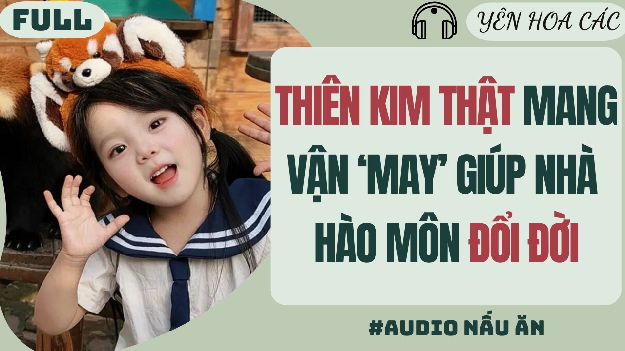 FULL | THIÊN KIM THẬT MANG VẬN "MAY" GIÚP NHÀ HÀO MÔN ĐỔI ĐỜI | YÊN HOA CÁC 