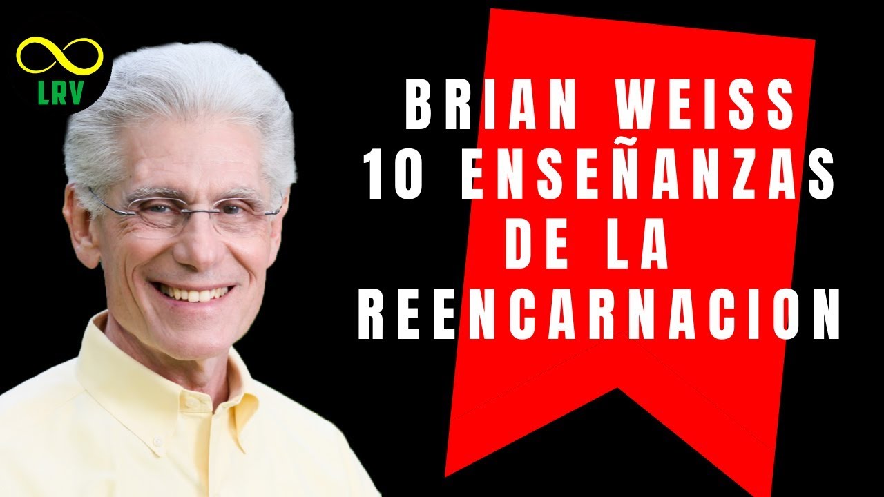 BRIAN WEISS: 10 ENSEÑANZAS DE LA Reencarnación | ¿Quién fuiste en tu vida pasada?