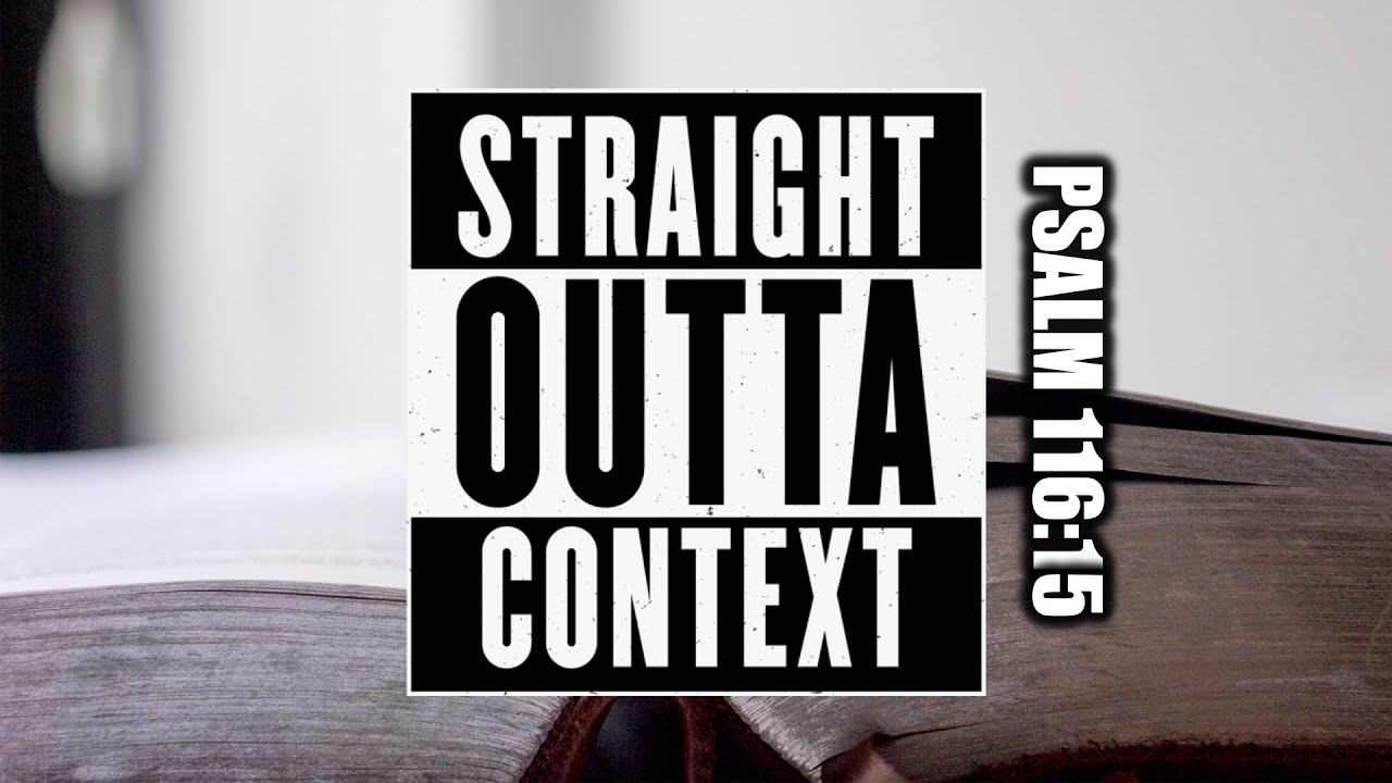 Straight Outta Context: Psalms 116:15