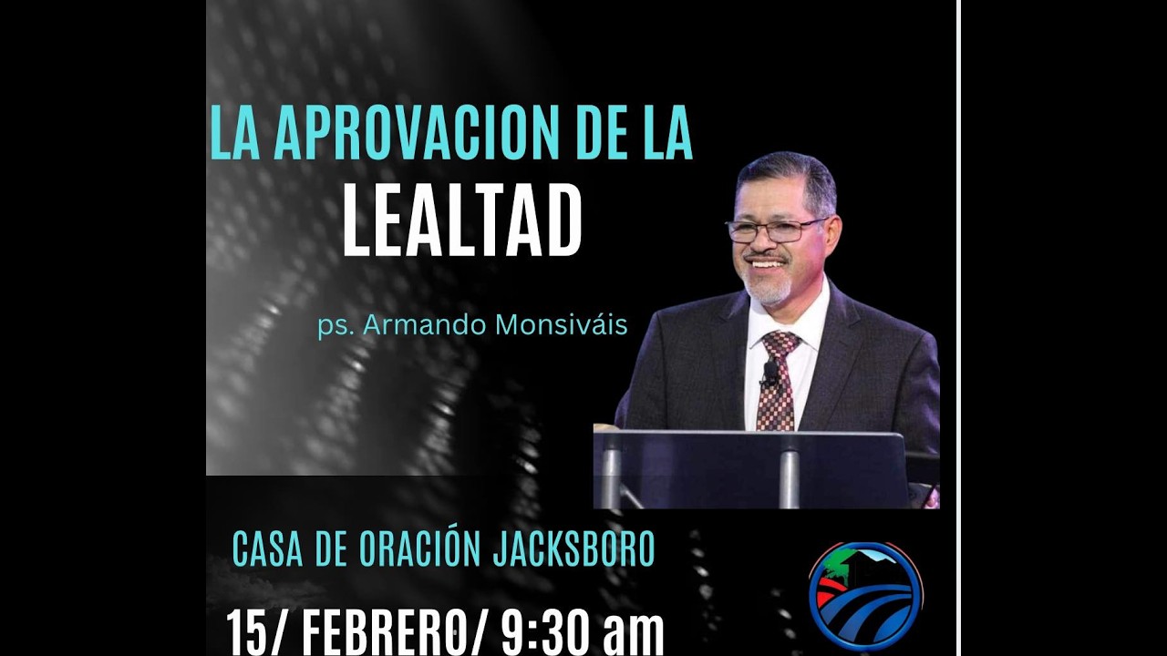 REUION GENERAL  TEMA:LA APROBACION  DE LA LEALTAD. (HEBREOS (11:1-2) PASTOR: ARMANDO MONSIVAIS