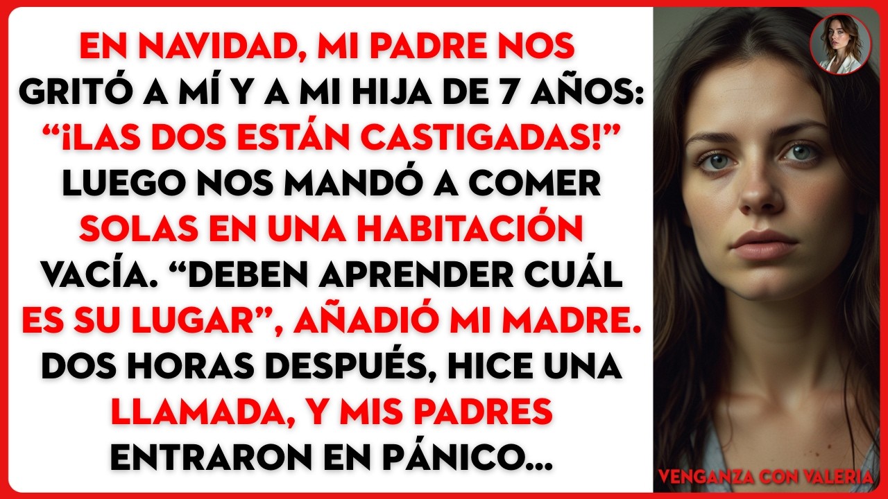 En Navidad, mi padre nos gritó a mí y a mi hija de 7 años: “¡Las dos están castigadas!” Luego...